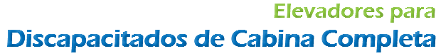 Elevadores para
Discapacitados de Cabina Completa